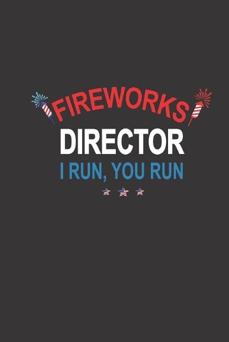 fire worker director i run you run notebook: Notebooks for Fireworks Director.120 pages 6*9 notebook, perfect gift for new year