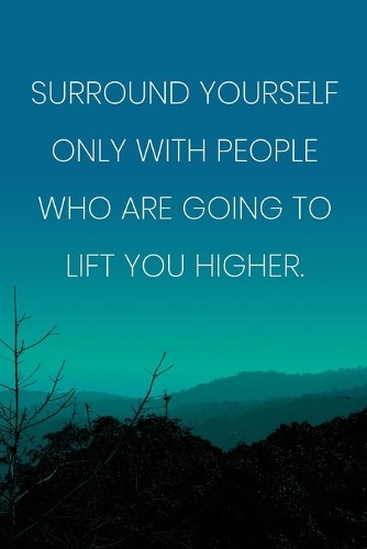 Inspirational Quote Notebook - 'Surround Yourself Only With People Who Are Going To Lift You Higher.' - Inspirational Journal to Write in: Medium College-Ruled Journey Diary, 110 page, Lined, 6x9 (15.2 x 22.9 cm)