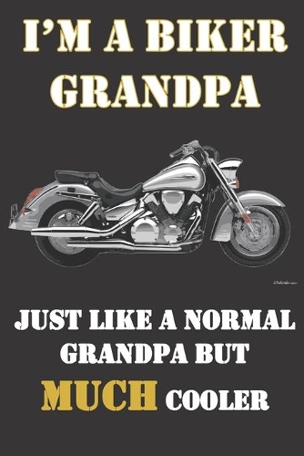 I'm a biker grandpa. Just like a normal grandpa but much cooler.: Funny gag bikers gift notebook for grandfathers who love or own motorcycles. In his 50s, 60s or 70s and still in leathers? He'll love this notebook.