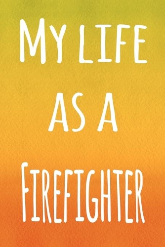 My Life as a Firefighter