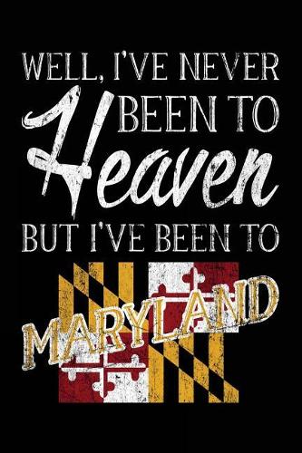 Well, I've Never Been To Heaven But I've Been To Maryland: Travel Journal Lined Maryland
