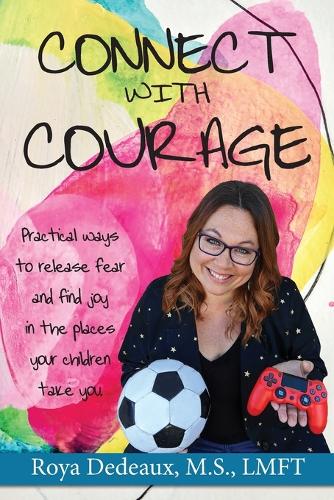 Connect with Courage: practical ways to release fear and find joy in the places your children take you