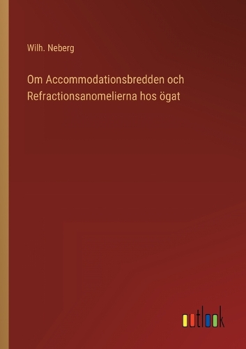 Om Accommodationsbredden och Refractionsanomelierna hos ögat