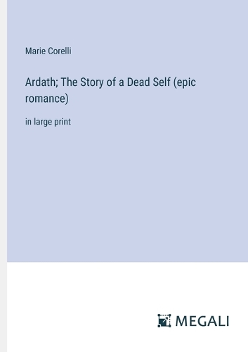 Ardath; The Story of a Dead Self (epic romance): in large print