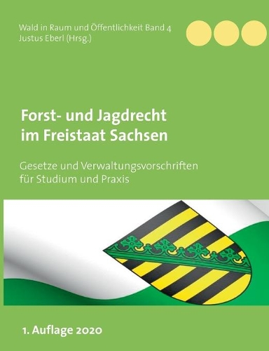 Forst- und Jagdrecht im Freistaat Sachsen: Gesetze und Verwaltungsvorschriften für Studium und Praxis