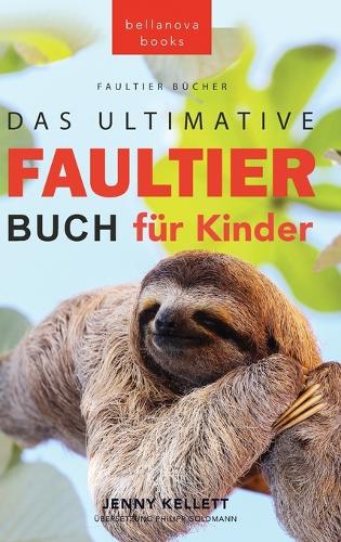 Faultier Bücher Das Ultimative Faultier Buch für Kinder: 100+ Faultier Fakten, Fotos, Quiz und Wortsucherätsel(15 Tierbücher Für Kinder)