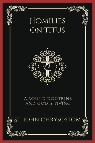 Homilies on Titus: A Sound Doctrine and Godly Living (Grapevine Press)