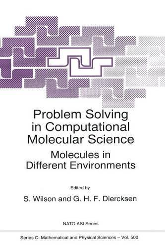 Problem Solving in Computational Molecular Science: Molecules in Different Environments(500 NATO Science Series C)