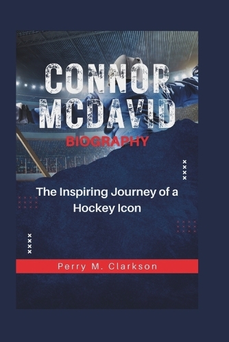 Connor McDavid Biography: The Inspiring Journey of a Hockey Icon