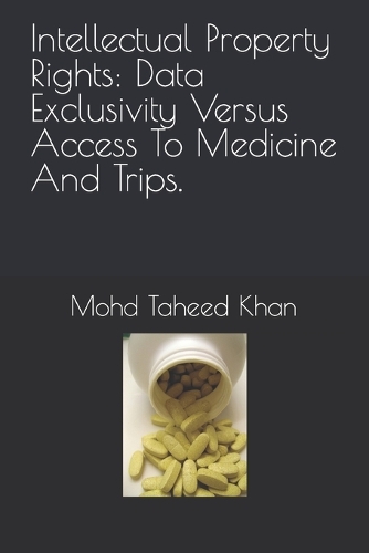 Intellectual Property Rights: Data Exclusivity Versus Access To Medicine And Trips.