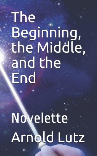 The Beginning, the Middle, and the End: Novelette