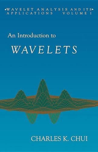 An Introduction to Wavelets: (1 Wavelet Analysis and Its Applications)
