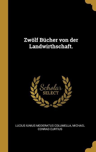 Zwölf Bücher von der Landwirthschaft.