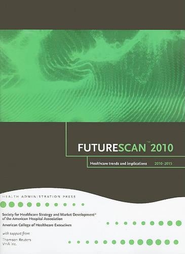 Futurescan 2010: Healthcare Trends and Implications 2010-2015(HAP Book)