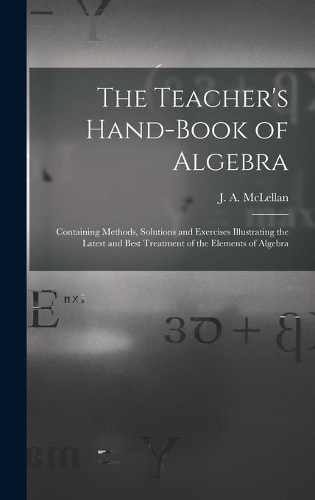 The Teacher's Hand-book of Algebra [microform]