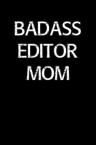 Badass Editor Mom: A soft cover blank lined journal to jot down ideas, memories, goals, and anything else that comes to mind.