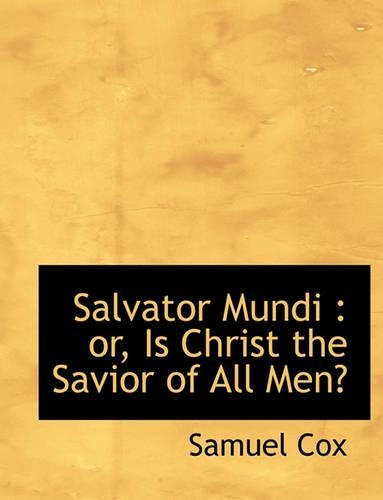 Salvator Mundi: Or, Is Christ the Savior of All Men?(English)