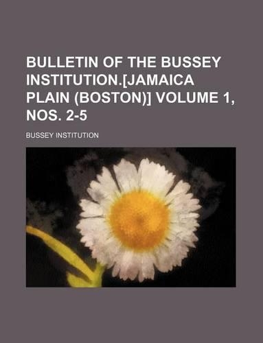 Bulletin of the Bussey Institution.[Jamaica Plain (Boston)] Volume 1, Nos. 2-5