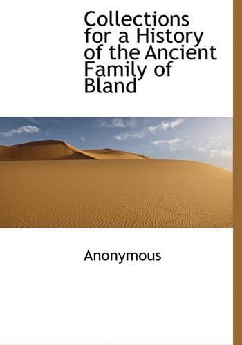 Collections for a History of the Ancient Family of Bland: (English)