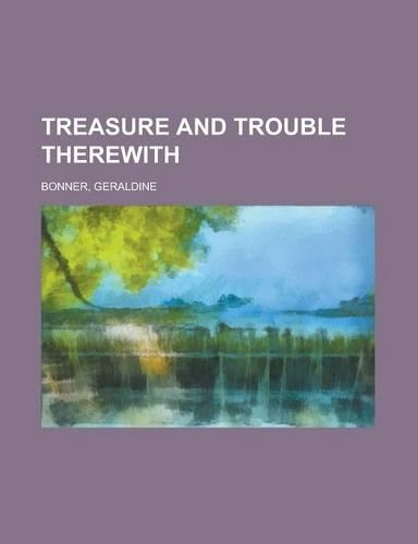 Treasure and Trouble Therewith