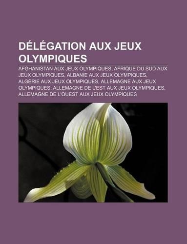 Delegation Aux Jeux Olympiques: Afghanistan Aux Jeux Olympiques, Afrique Du Sud Aux Jeux Olympiques, Albanie Aux Jeux Olympiques(French)