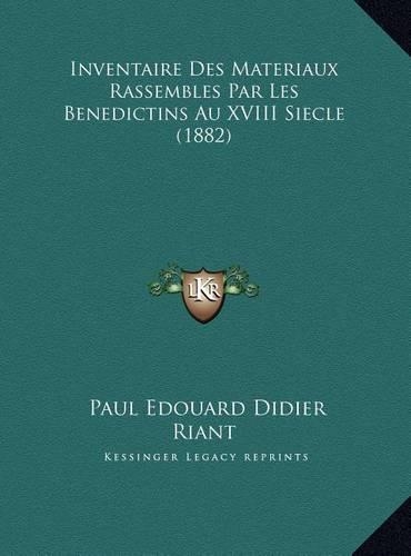 Inventaire Des Materiaux Rassembles Par Les Benedictins Au XVIII Siecle (1882)