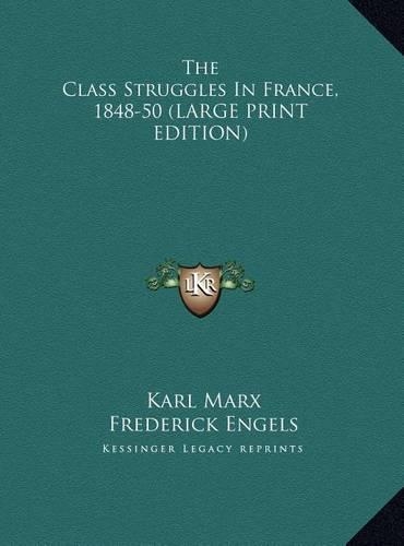 The Class Struggles In France, 1848-50 (LARGE PRINT EDITION)