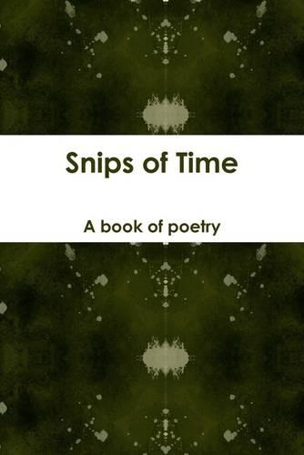Snips of Time: A Book of Poetry