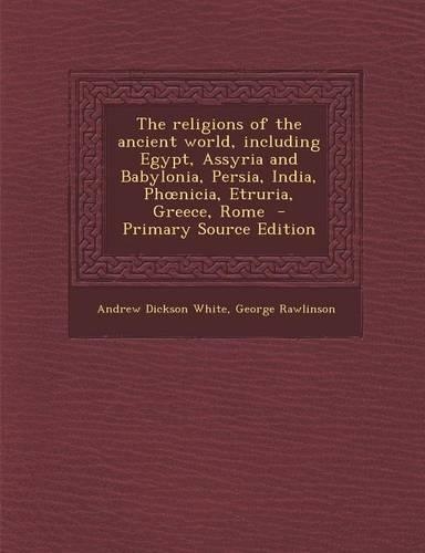 Religions of the Ancient World, Including Egypt, Assyria and Babylonia, Persia, India, PH Nicia, Etruria, Greece, Rome: (English)