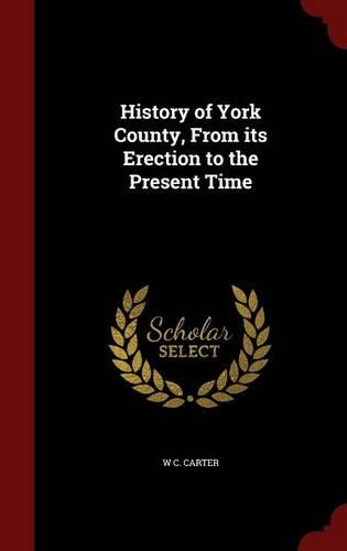 History of York County, From its Erection to the Present Time