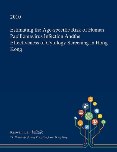 Estimating the Age-Specific Risk of Human Papillomavirus Infection Andthe Effectiveness of Cytology Screening in Hong Kong