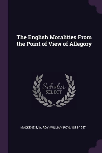 The English Moralities From the Point of View of Allegory