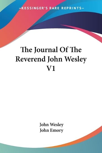 The Journal Of The Reverend John Wesley V1: (English)