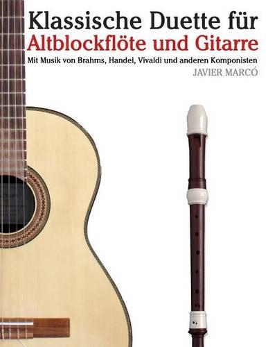 Klassische Duette Für Altblockflöte Und Gitarre: Altblockflöte Für Anfänger. Mit Musik Von Brahms, Handel, Vivaldi Und Anderen Komponisten(German)