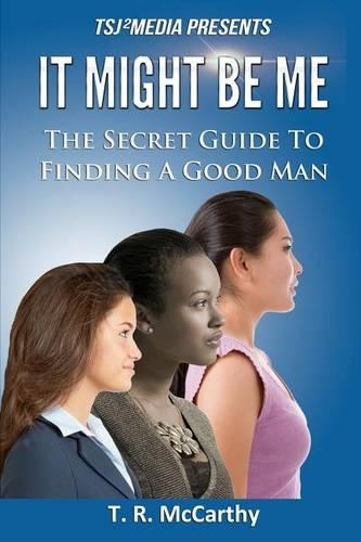 It Might Be Me: The Secret Guide To Finding A Good Man(It Might Be Me:)