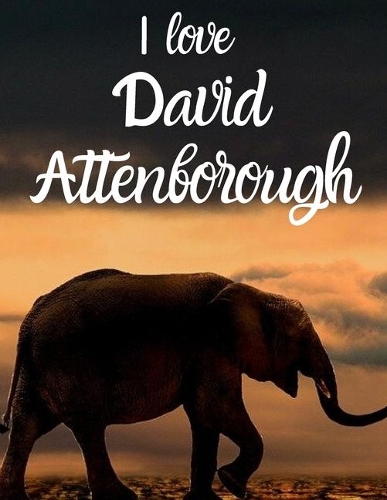 I love David Attenborough: Notebook/notepad/diary/journal for all David Attenborough lovers. - 80 black lined pages - A4 - 8.5x11 inches