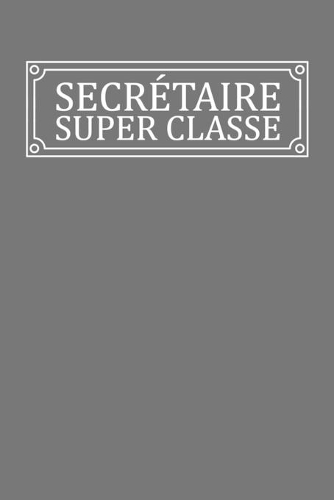 Secrétaire Super Classe: Carnet de Notes Ligné
