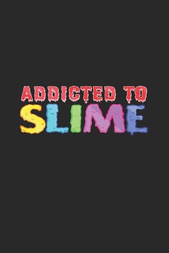 Addicted to slime