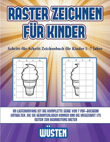 Schritt-für-Schritt Zeichenbuch für Kinder 5 -7 Jahre (Raster zeichnen für Kinder - Wüsten)