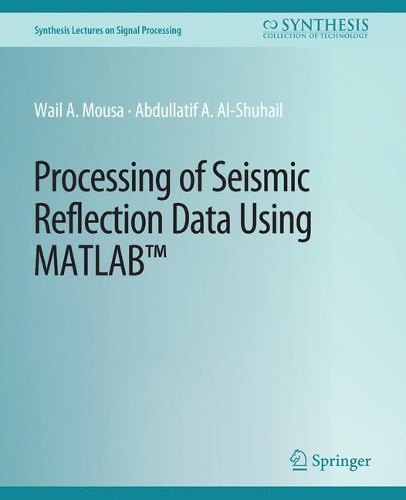 Processing of Seismic Reflection Data Using MATLAB: (Synthesis Lectures on Signal Processing)