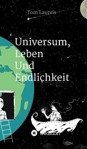Universum, Leben und Endlichkeit