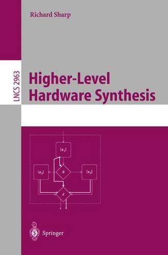 Higher-Level Hardware Synthesis: (2963 Lecture Notes in Computer Science)