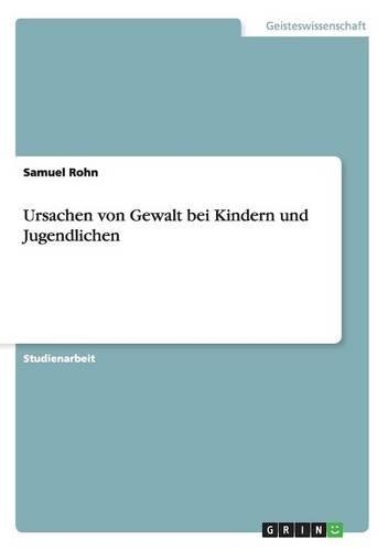 Ursachen von Gewalt bei Kindern und Jugendlichen: (German)