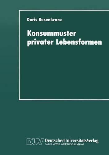 Konsummuster Privater Lebensformen: Analysen Zum Verhältnis Von Familiendemographischem Wandel Und Privater Nachfrage(German)