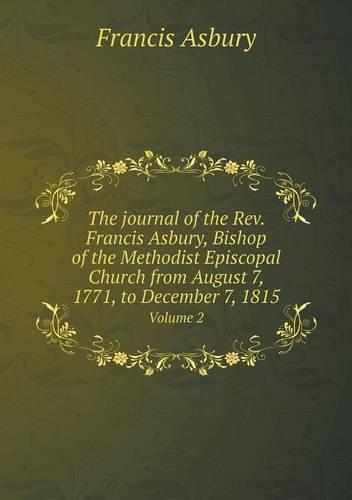 The journal of the Rev. Francis Asbury, Bishop of the Methodist Episcopal Church from August 7, 1771, to December 7, 1815 Volume 2: (English)