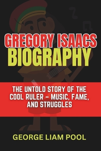 Gregory Isaacs Biography: The Untold Story of the Cool Ruler - Music, Fame, and Struggles(10 Legends Who Shaped History)