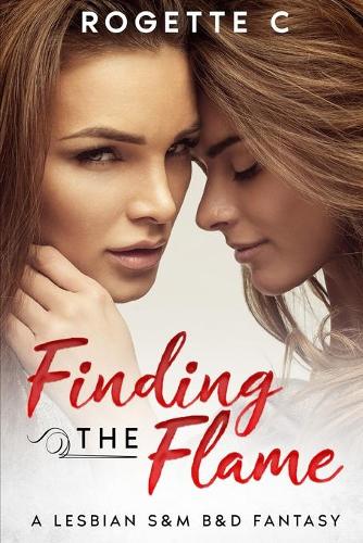 Finding the Flame: A Lesbian S&M B&D Fantasy(A Lesbian S&m Romance)