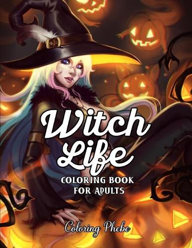 Witch Life Coloring book for Adults: An Adult Featuring Coloring Book with Cute Beautiful Witches, Magical Fantasy Girls, Adorable Gothic Scenes, and Spooky Halloween Activity for Stres