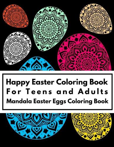Happy Easter Coloring Book For Teens and Adults - Mandala Easter Eggs Coloring Book