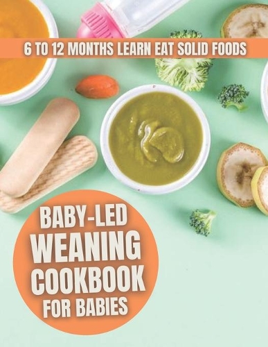Baby-Led Weaning Cookbook